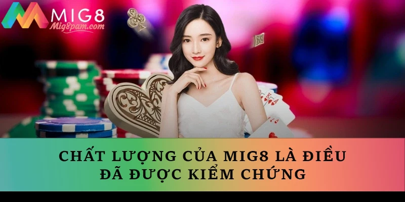 Chất lượng của MIG8 là điều đã được kiểm chứng